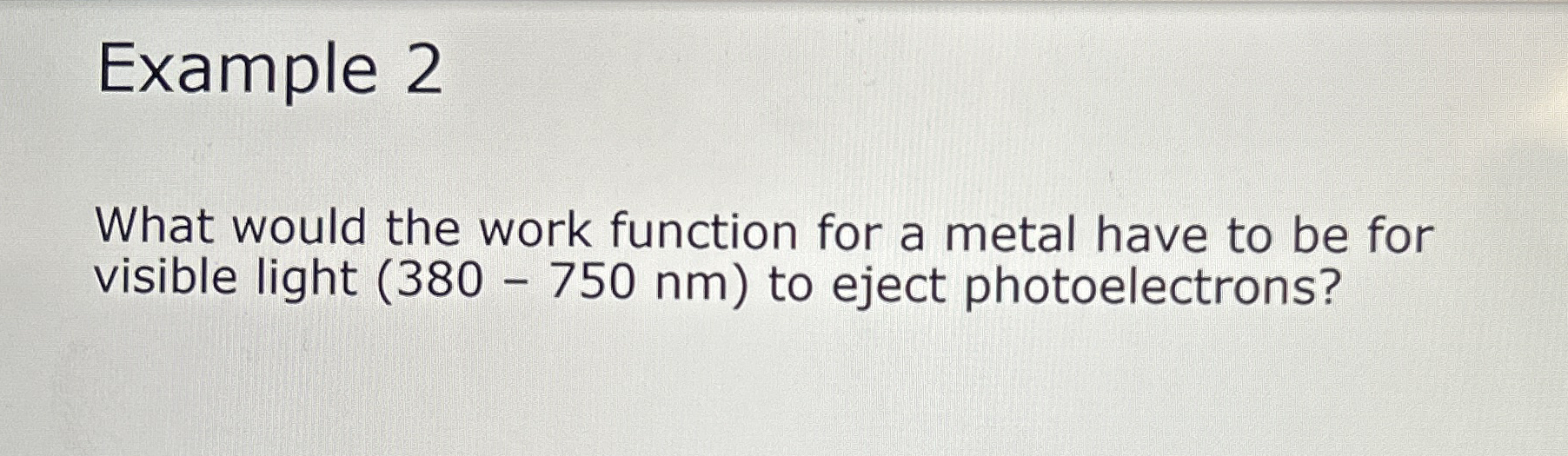 Example 2 What would the work function for a