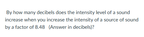 By how many decibels does the intensity level of