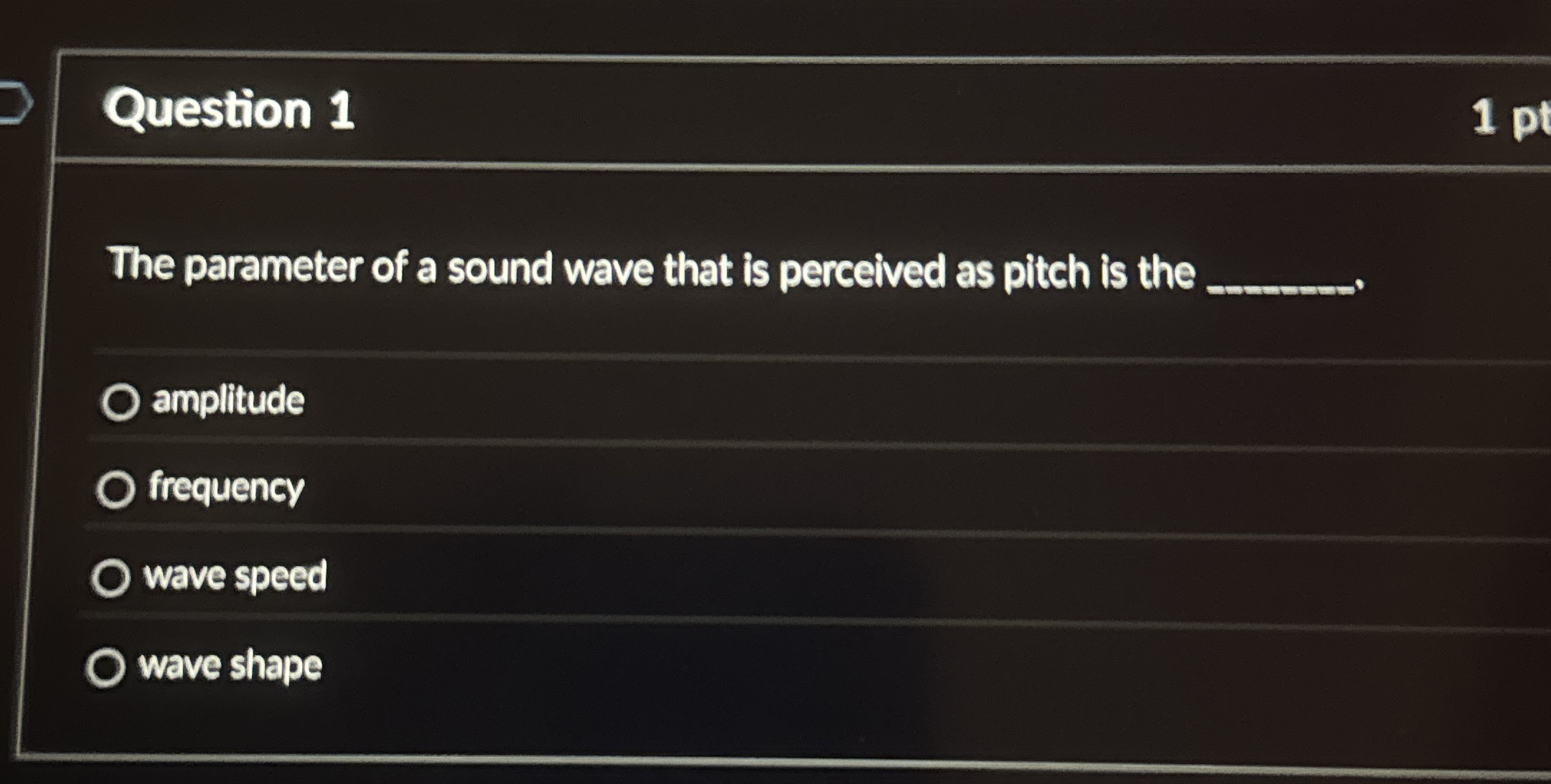 Question 1 1 pt The parameter of a sound wave