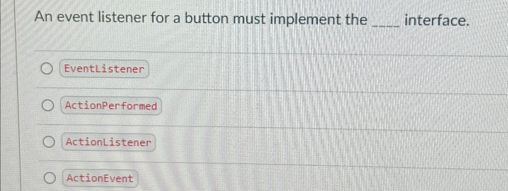 An event listener for a button must implement the
