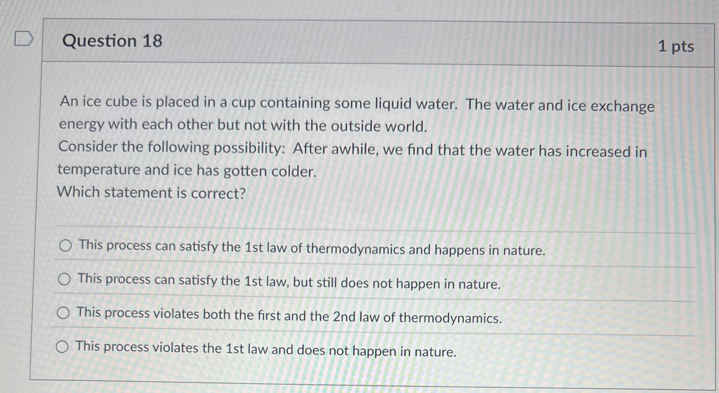 Question 1 8 1 pts An ice cube is placed in a cup