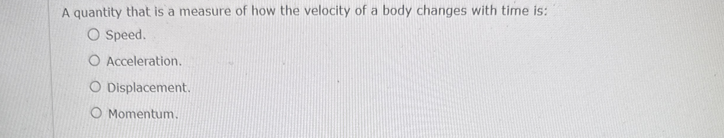 A quantity that is a measure of how the velocity