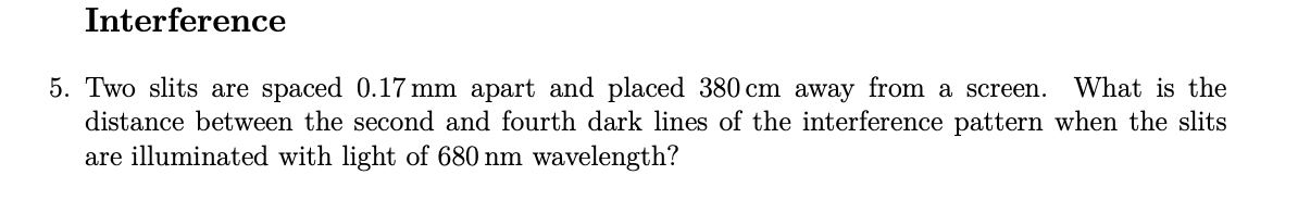 Interference 5 . Two slits are spaced 0 . 1 7 mm