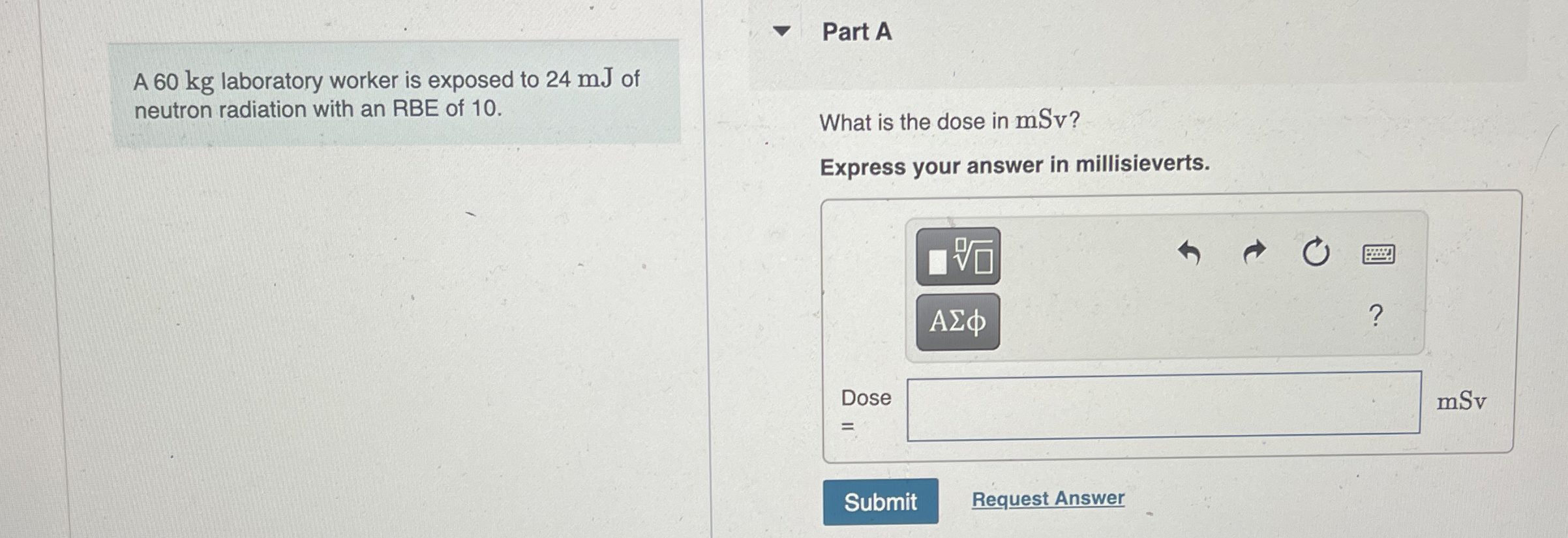 A 6 0 kg laboratory worker is exposed to 2 4 mJ