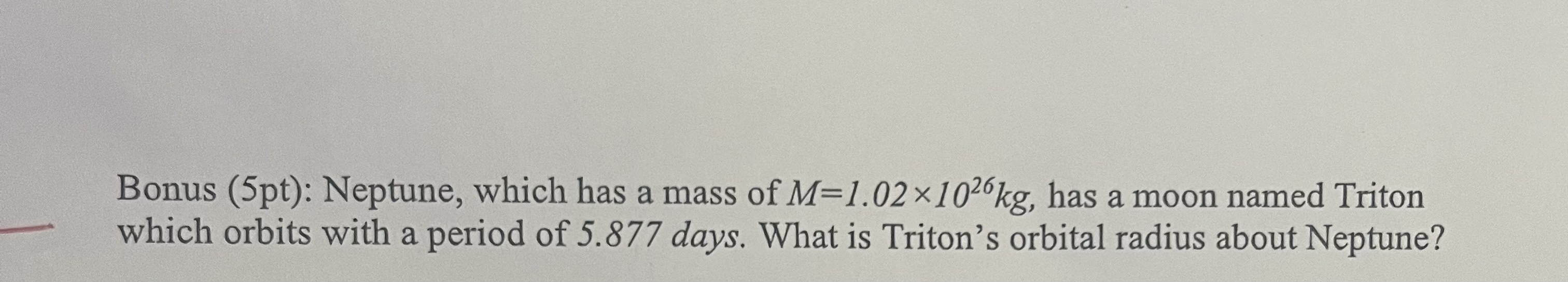 Bonus ( 5 pt ) : Neptune, which has a mass of M =