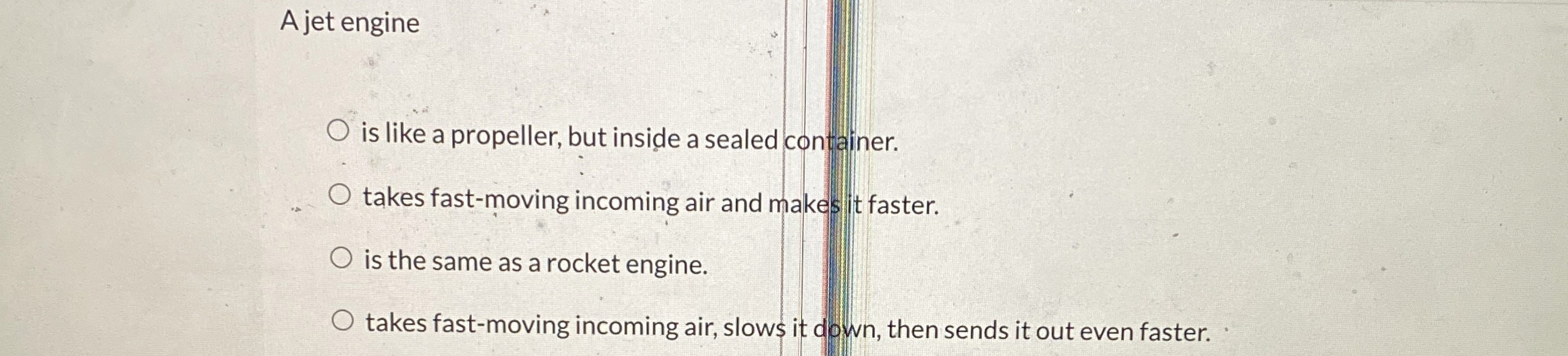 A jet engine is like a propeller, but inside a