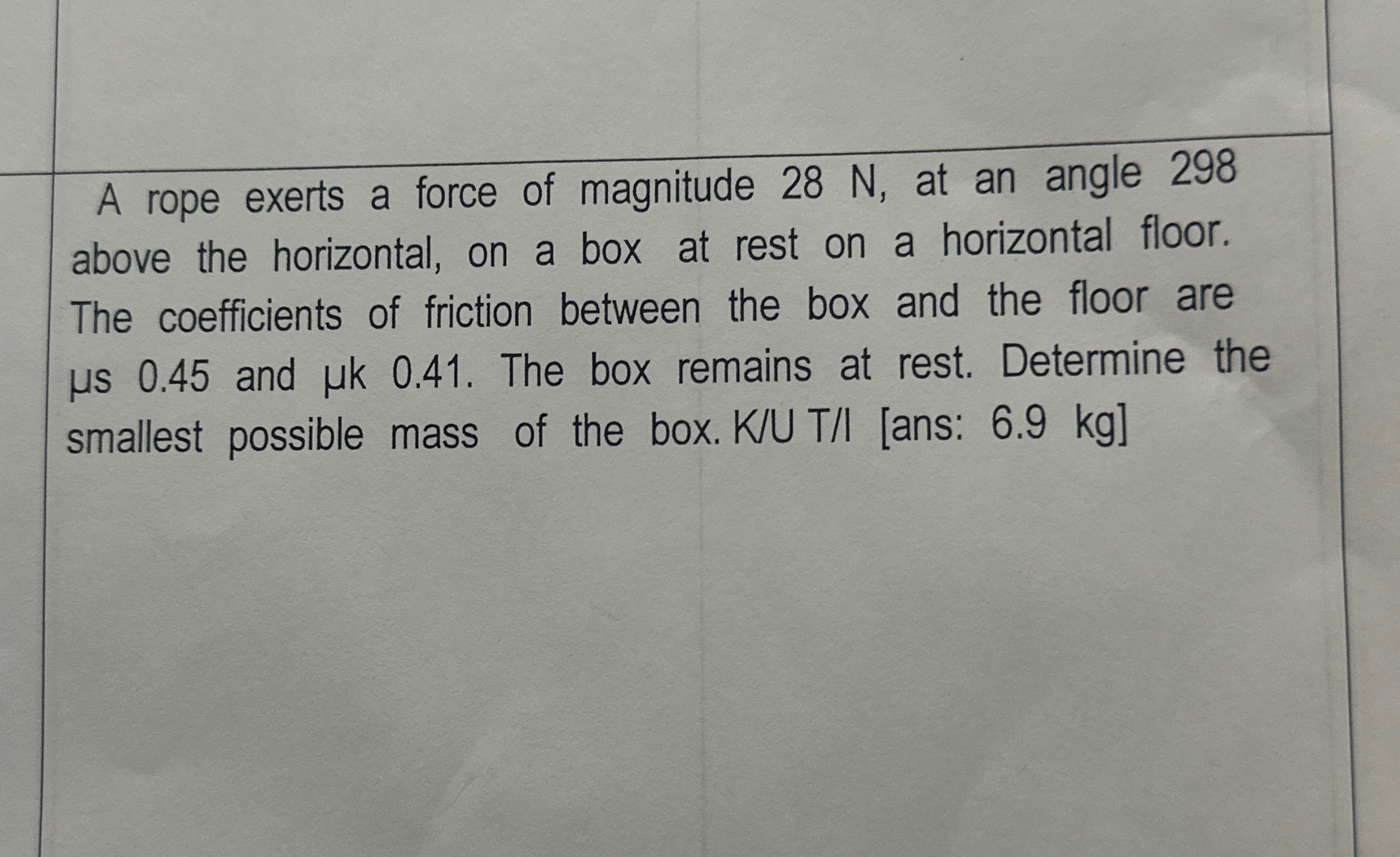 A rope exerts a force of magnitude 2 8 N , at an