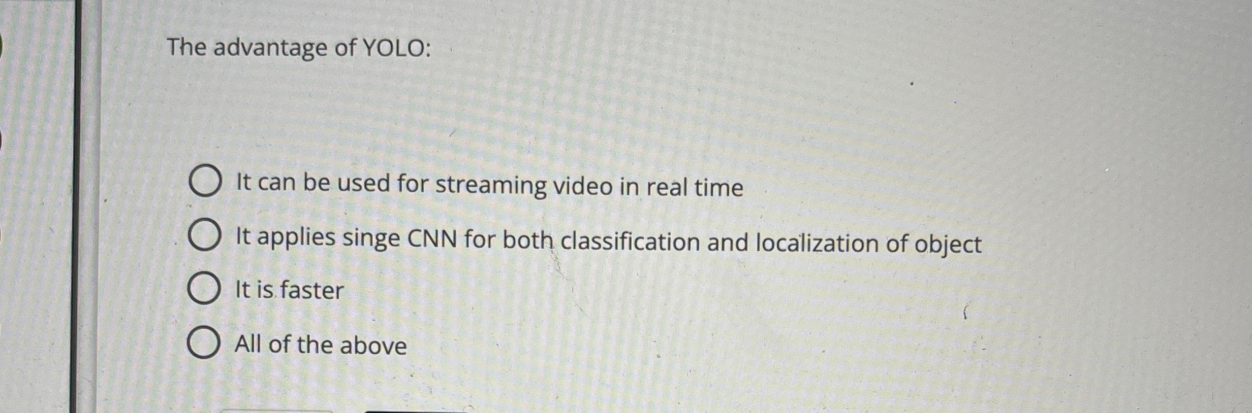 The advantage of YOLO: It can be used for