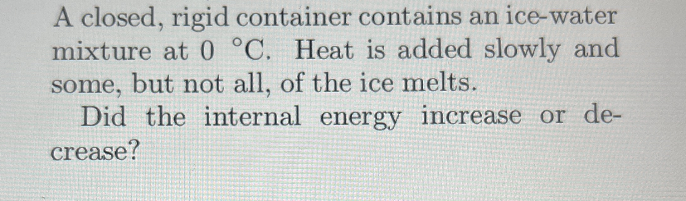 A closed, rigid container contains an ice - water