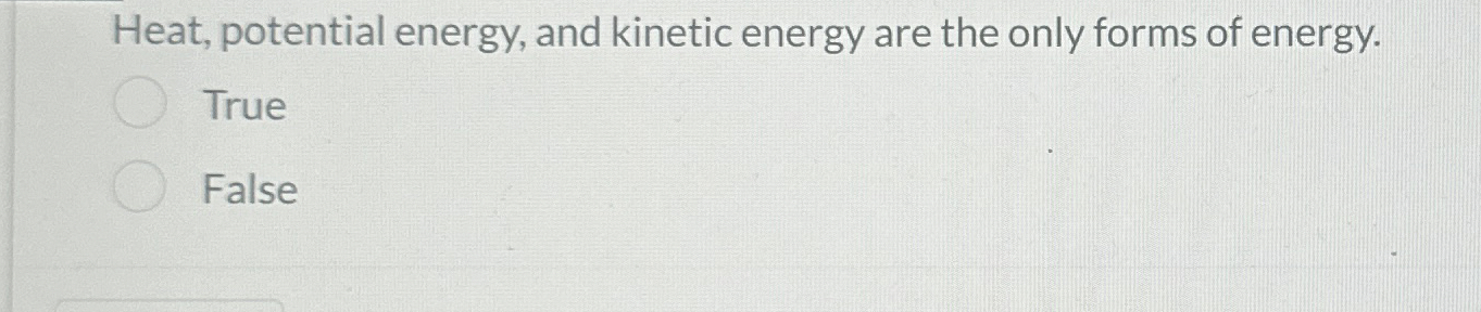 Heat, potential energy, and kinetic energy are