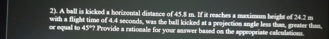 . A ball is kicked a horizontal distance of 4 5 .