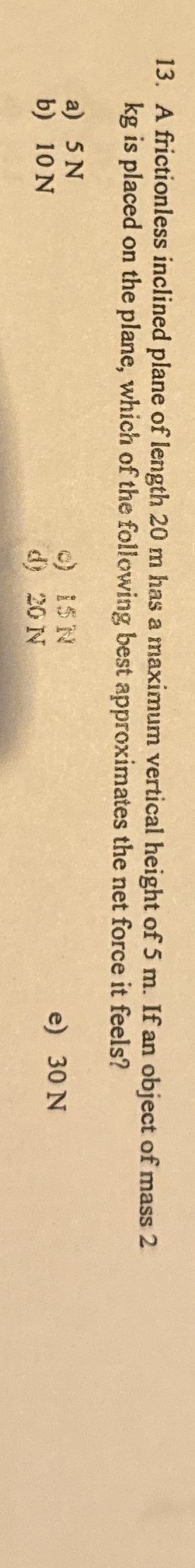 A frictionless inclined plane of length 2 0 m has
