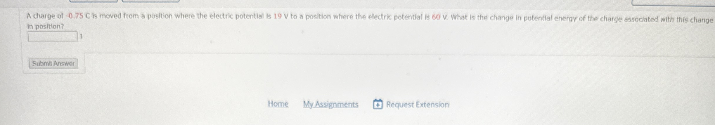 A charge of - 0 . 7 5 C is moved from a position