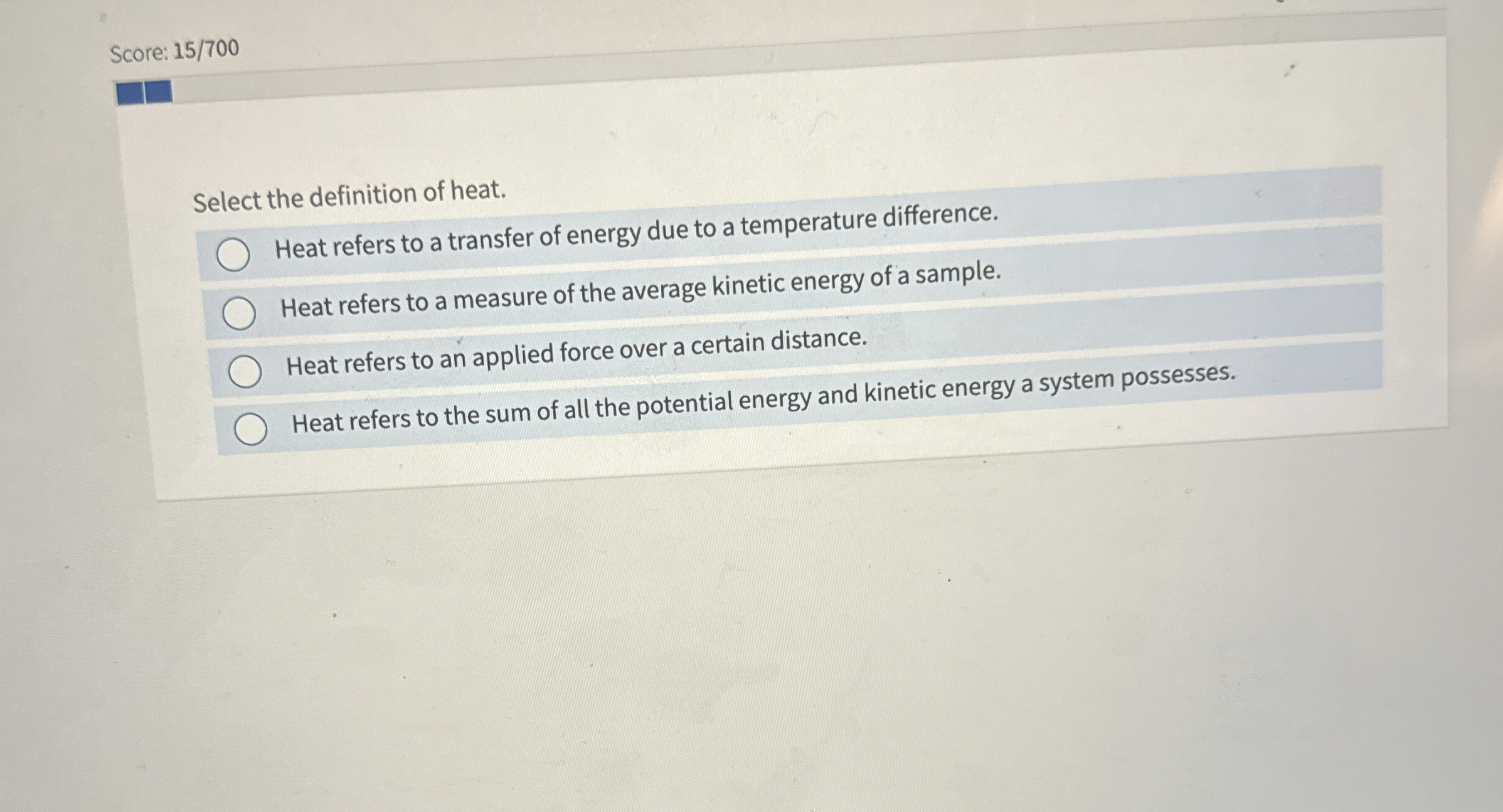 Score: 1 5 / 7 0 0 Select the definition of heat.