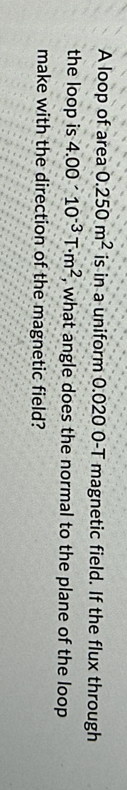 A loop of area 0 . 2 5 0 m 2 is in a uniform 0 .