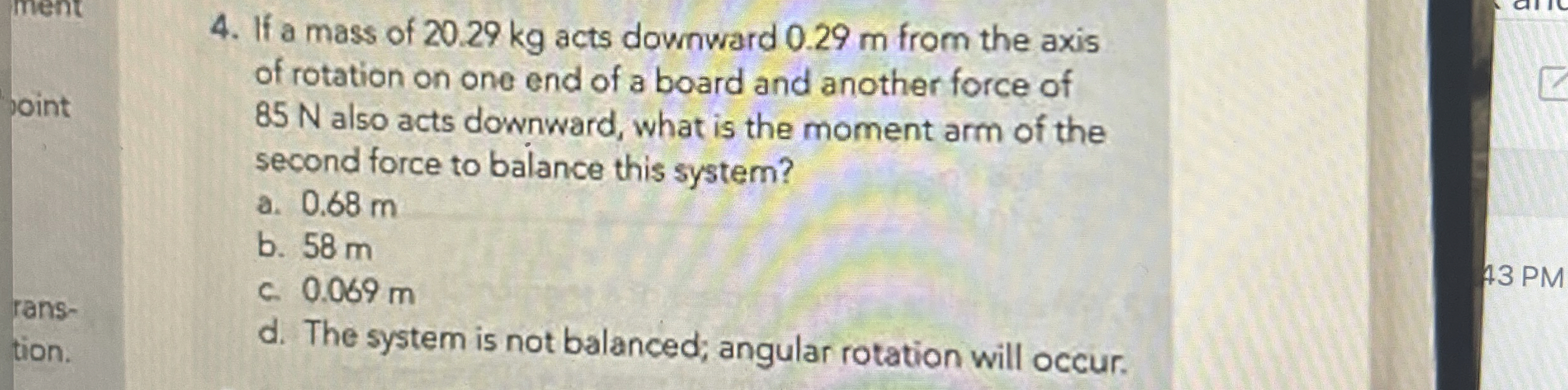 If a mass of 2 0 . 2 9 kg acts downward 0 . 2 9 m