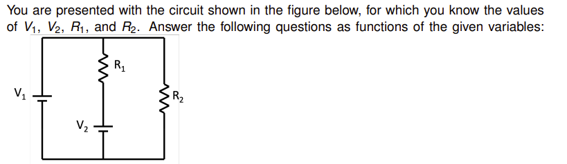 You are presented with the circuit shown in the