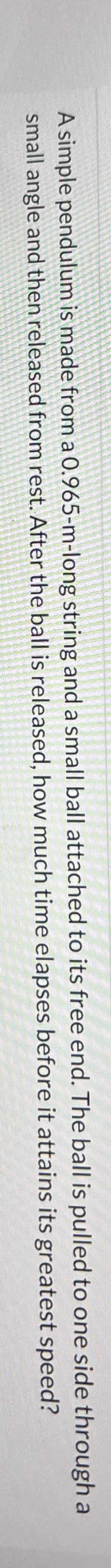 A simple pendulum is made from a 0 . 9 6 5 - m -