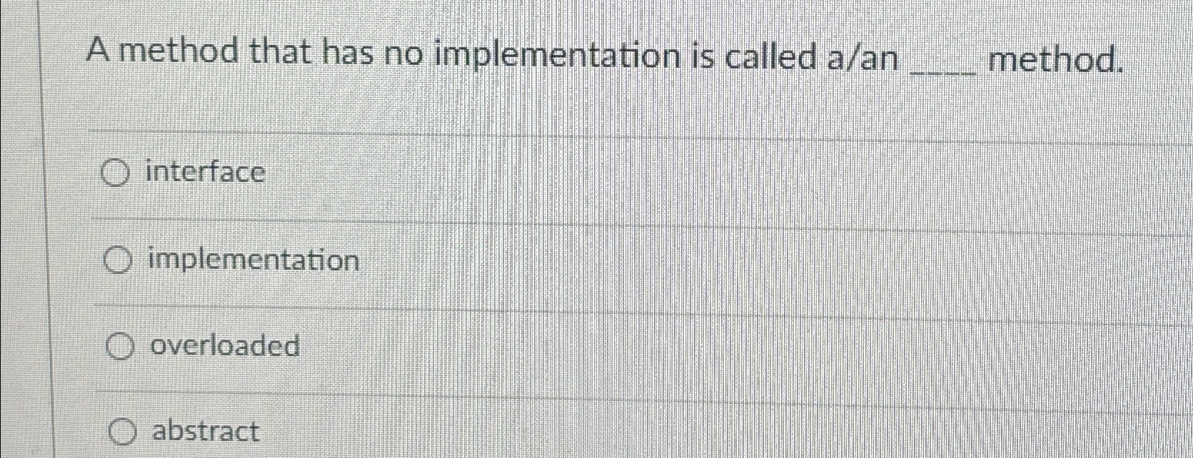 A method that has no implementation is called a /