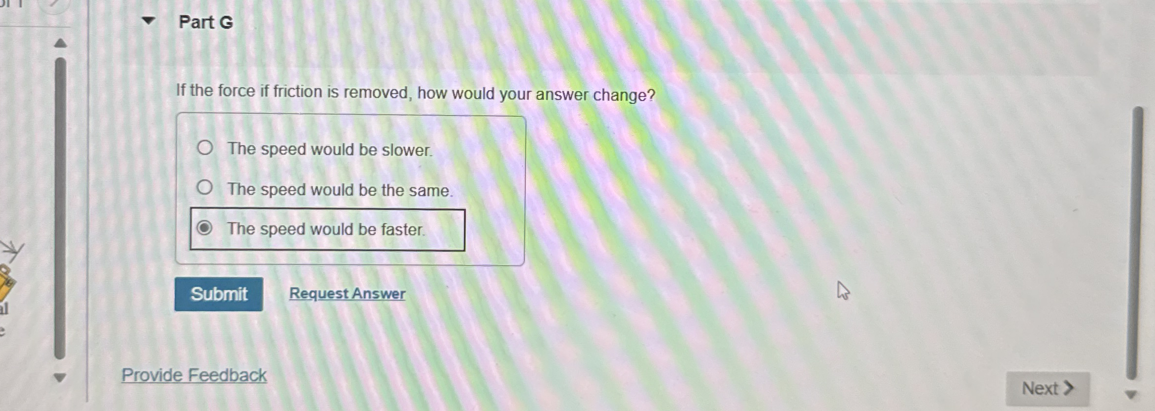 Part G If the force if friction is removed, how