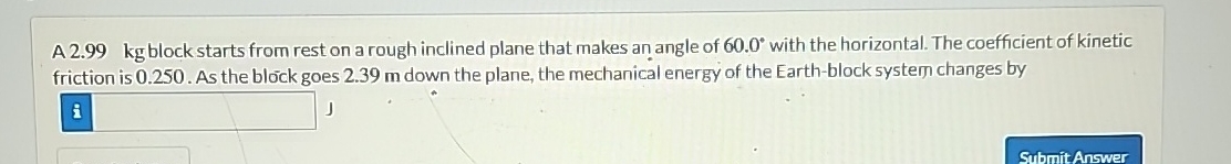 A 2 . 9 9 kg block starts from rest on a rough