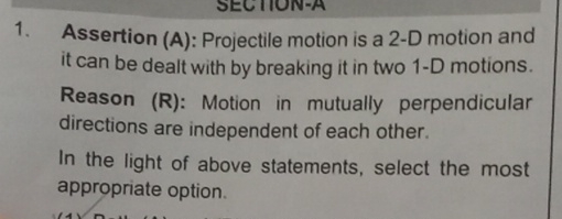 Assertion ( A ) : Projectile motion is a 2 - D