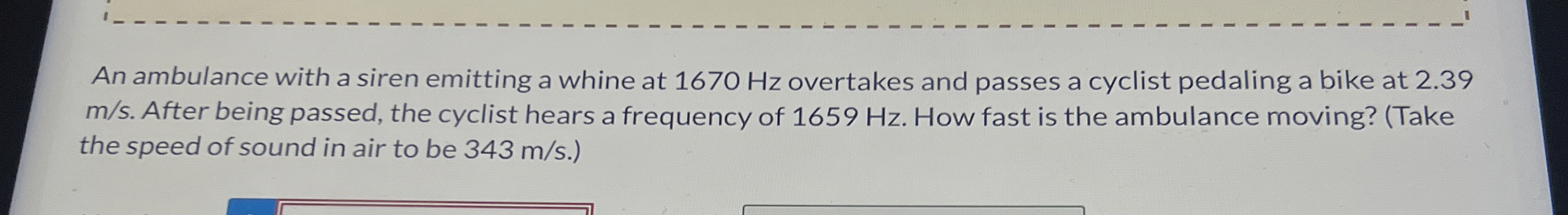 An ambulance with a siren emitting a whine at 1 6