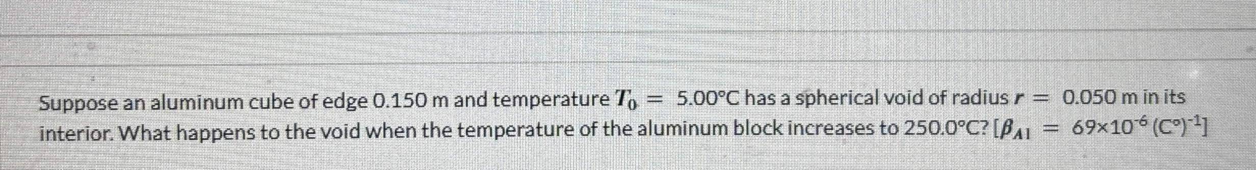 Suppose an aluminum cube of edge 0 . 1 5 0 m and