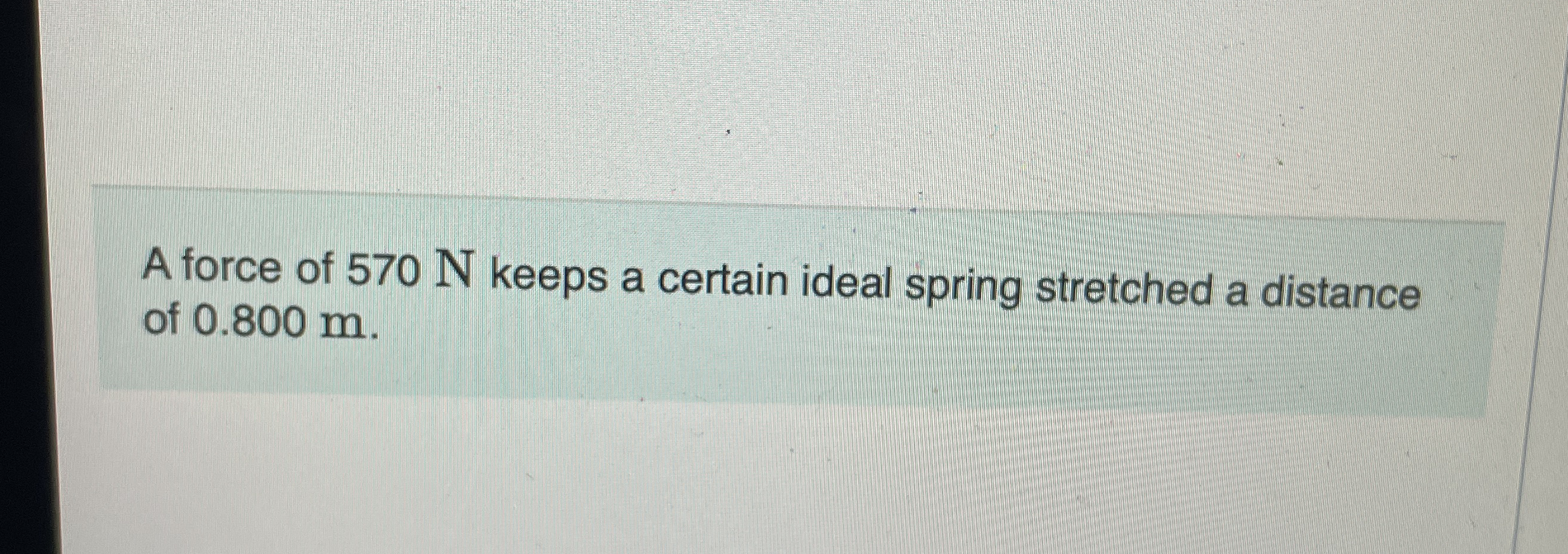 A force of 5 7 0 N keeps a certain ideal spring