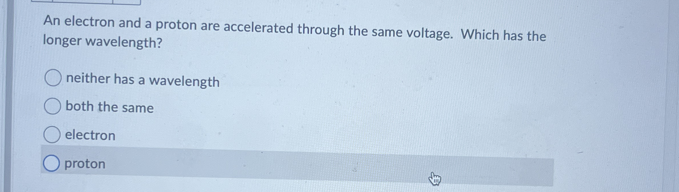 An electron and a proton are accelerated through