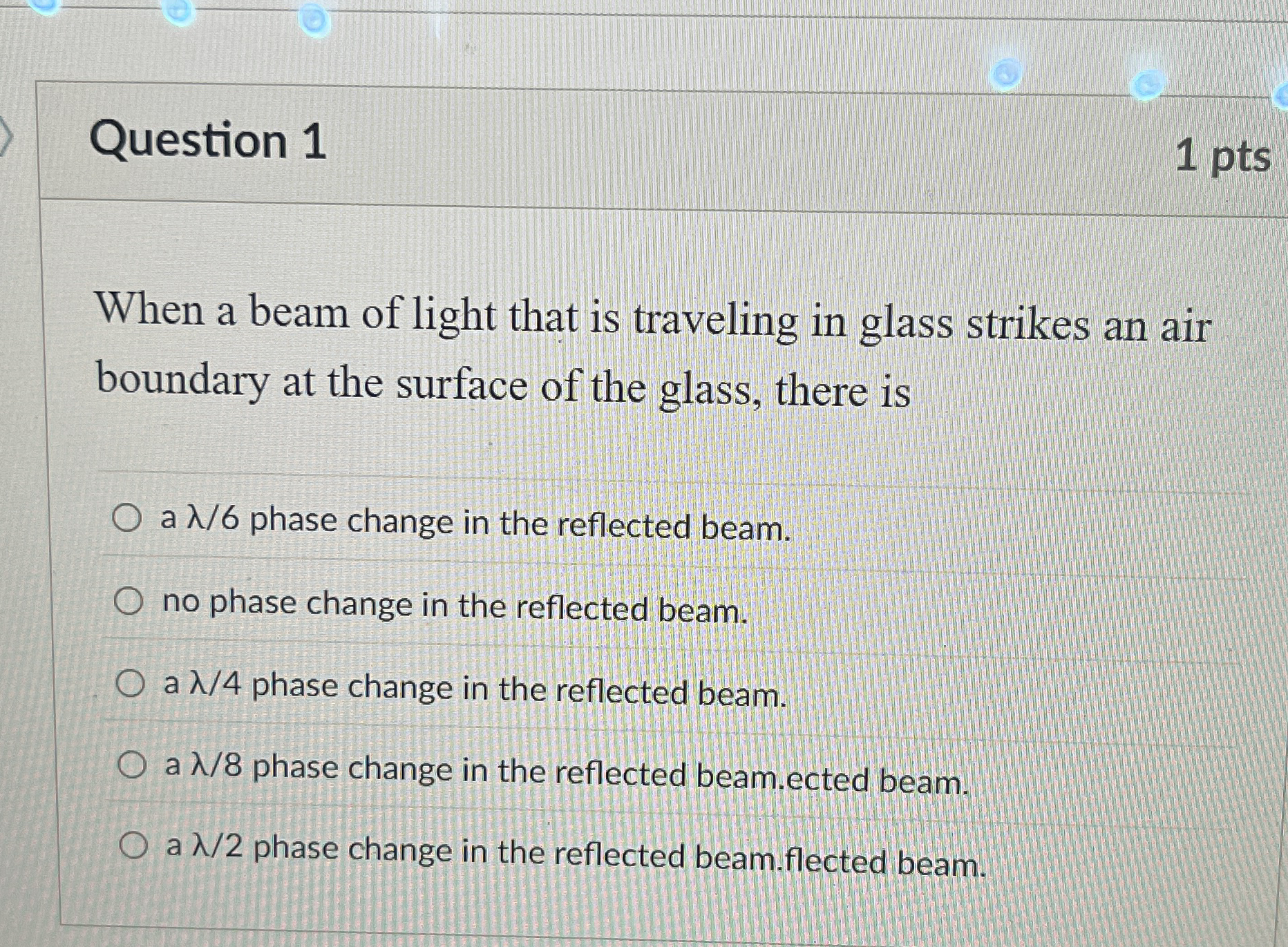 Question 1 1 pts When a beam of light that is
