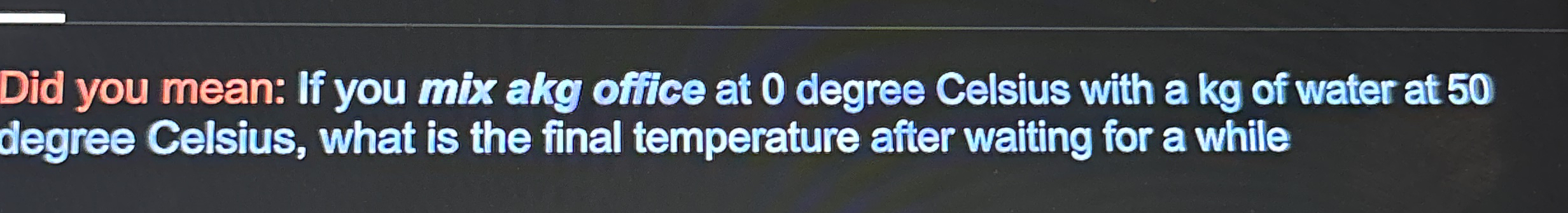 If you mix a Kg office at 0 degree Celsius with a