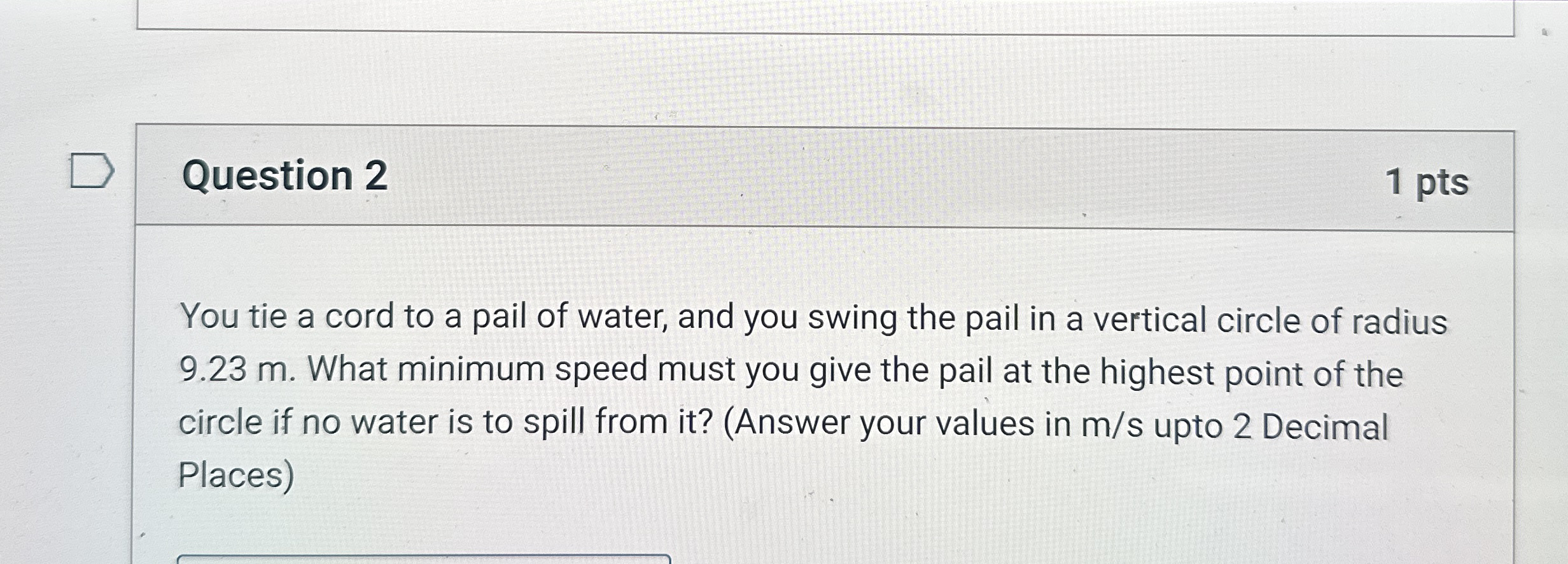 Question 2 1 pts You tie a cord to a pail of