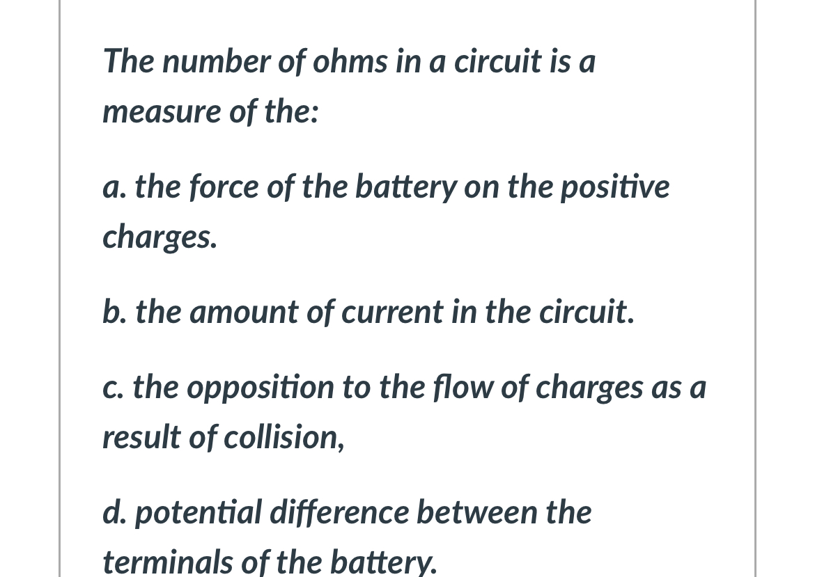 The number of ohms in a circuit is a measure of