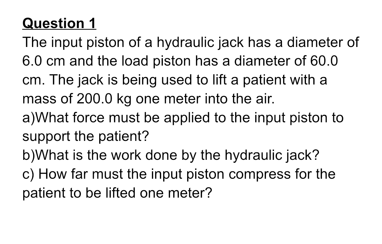 Question 1 The input piston of a hydraulic jack