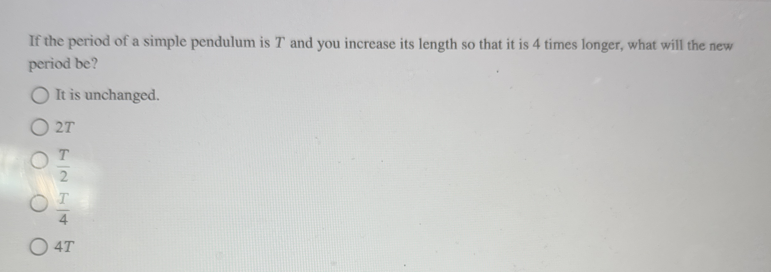 If the period of a simple pendulum is T and you