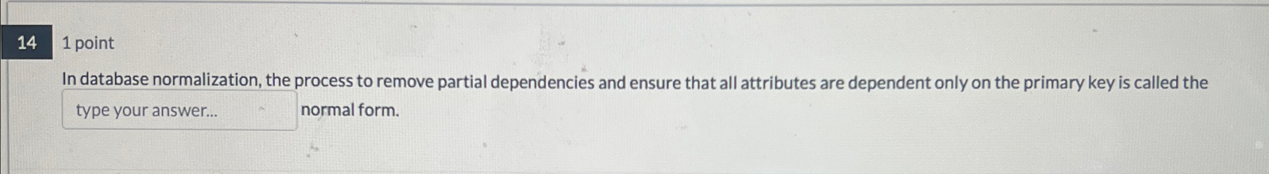 1 point In database normalization, the process to