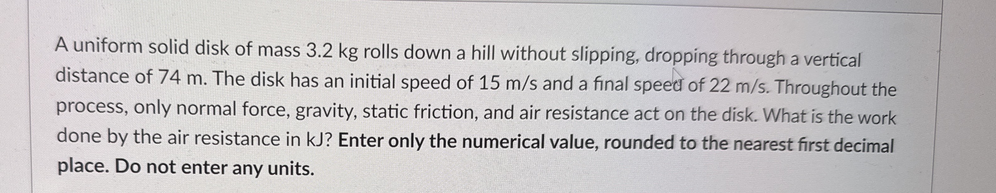 A uniform solid disk of mass 3 . 2 kg rolls down