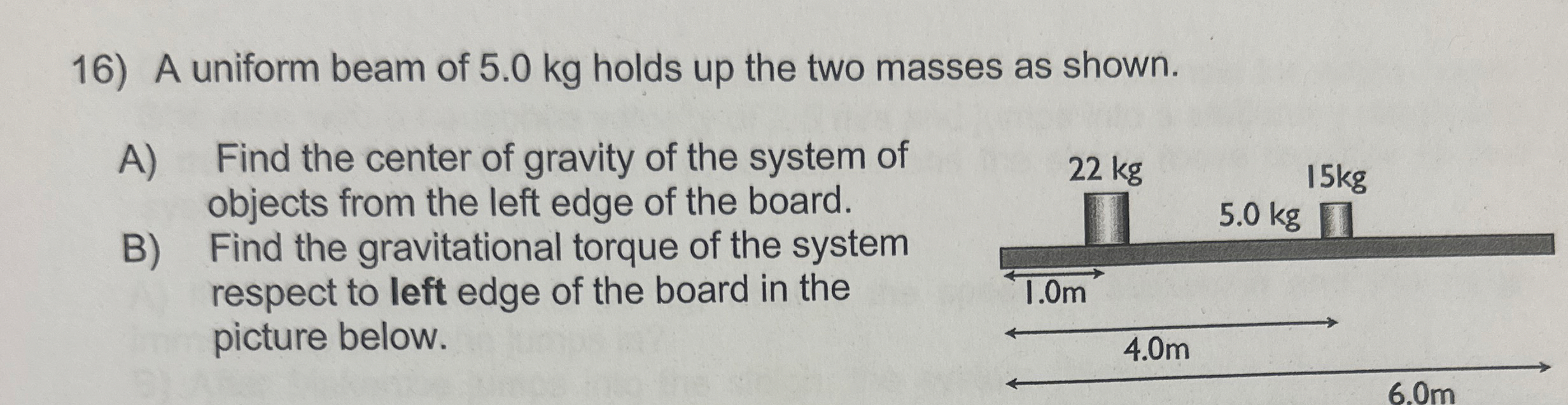 A uniform beam of 5 . 0 kg holds up the two