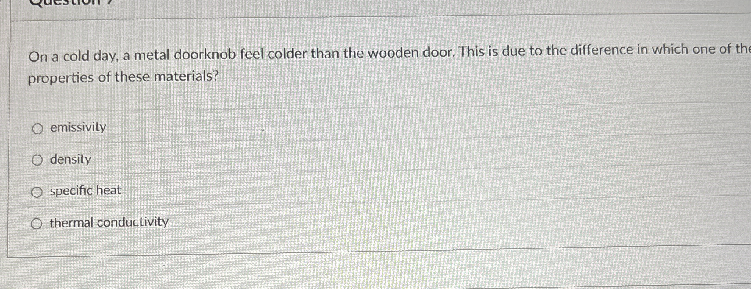 On a cold day, a metal doorknob feel colder than