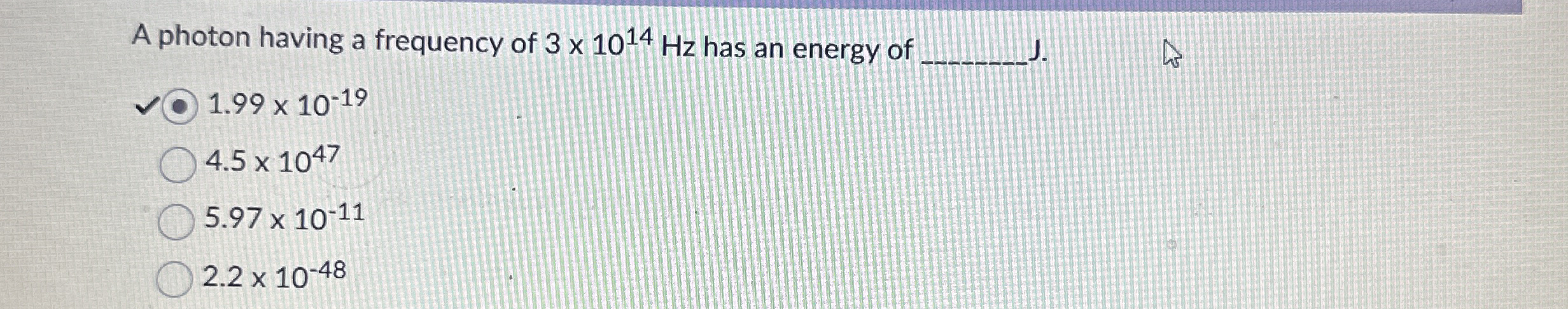 A photon having a frequency of 3 1 0 1 4 H z has