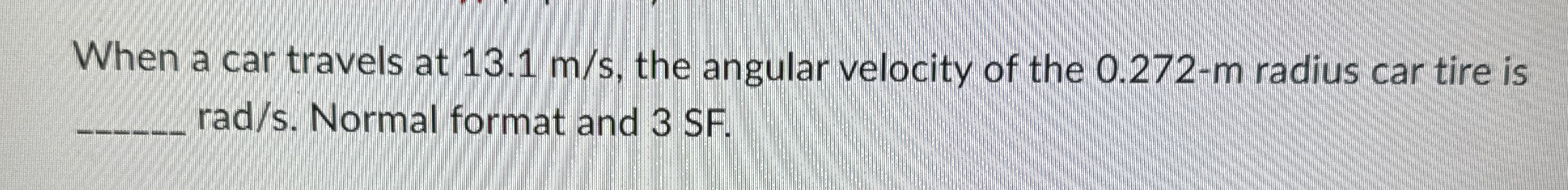When a car travels at 1 3 . 1 m s , the angular