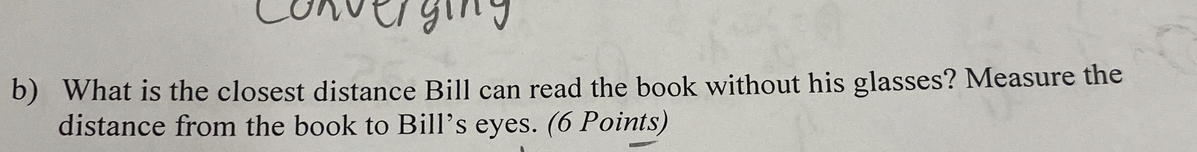b ) What is the closest distance Bill can read