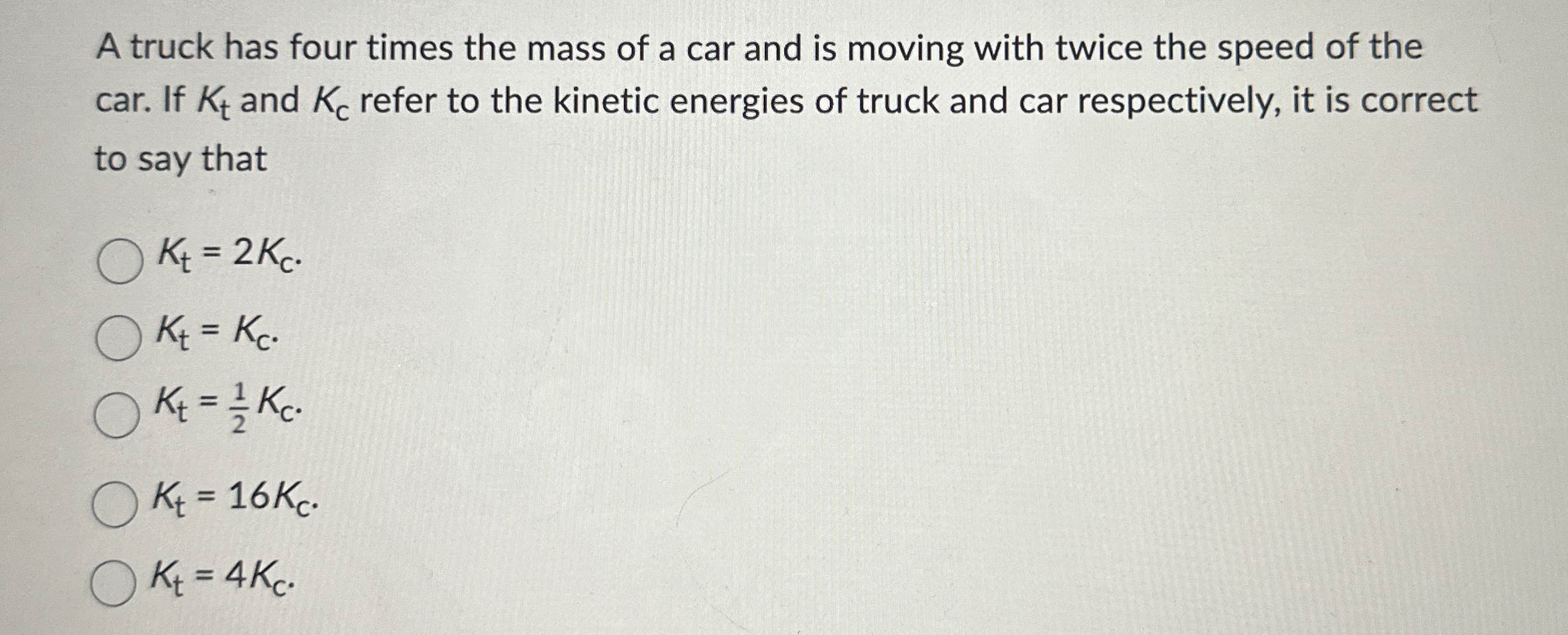 A truck has four times the mass of a car and is