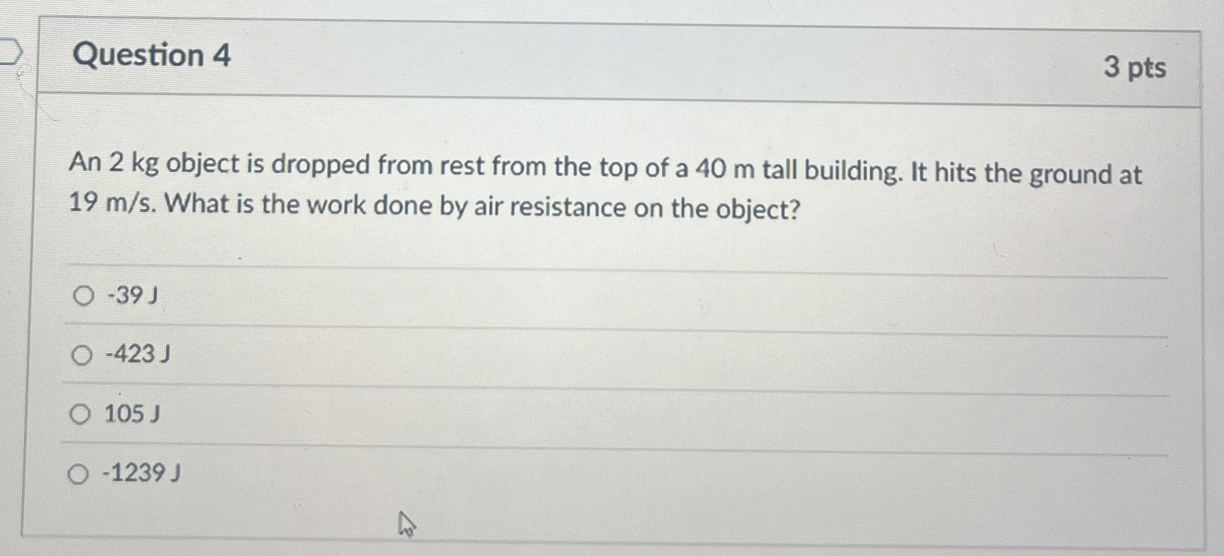 Question 4 3 pts An 2 kg object is dropped from