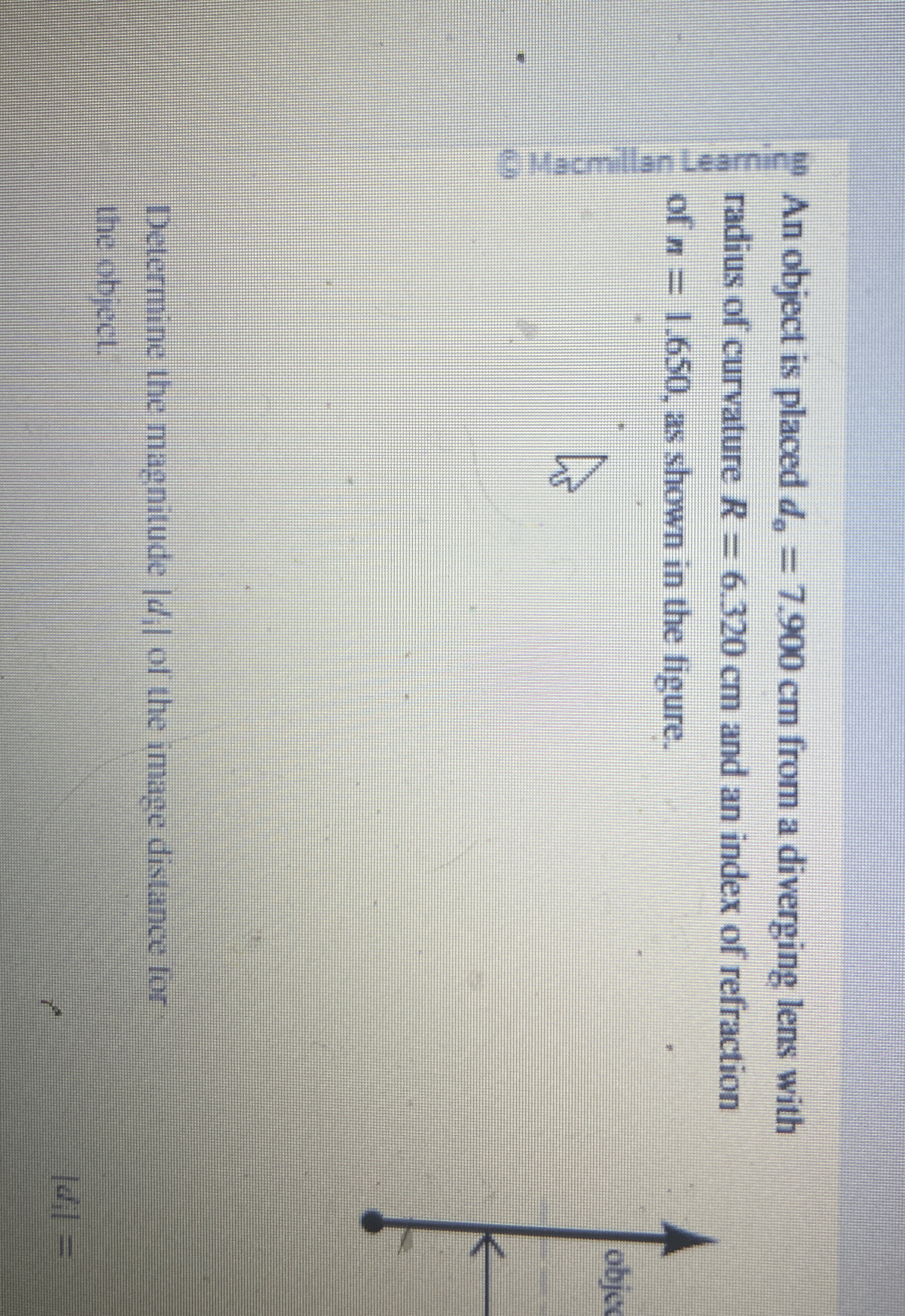 An object is placed d 0 = 7 . 9 0 0 c m from a
