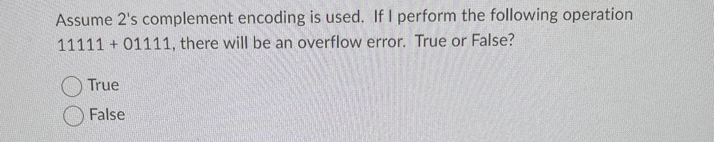 Assume 2 ' s complement encoding is used. If I