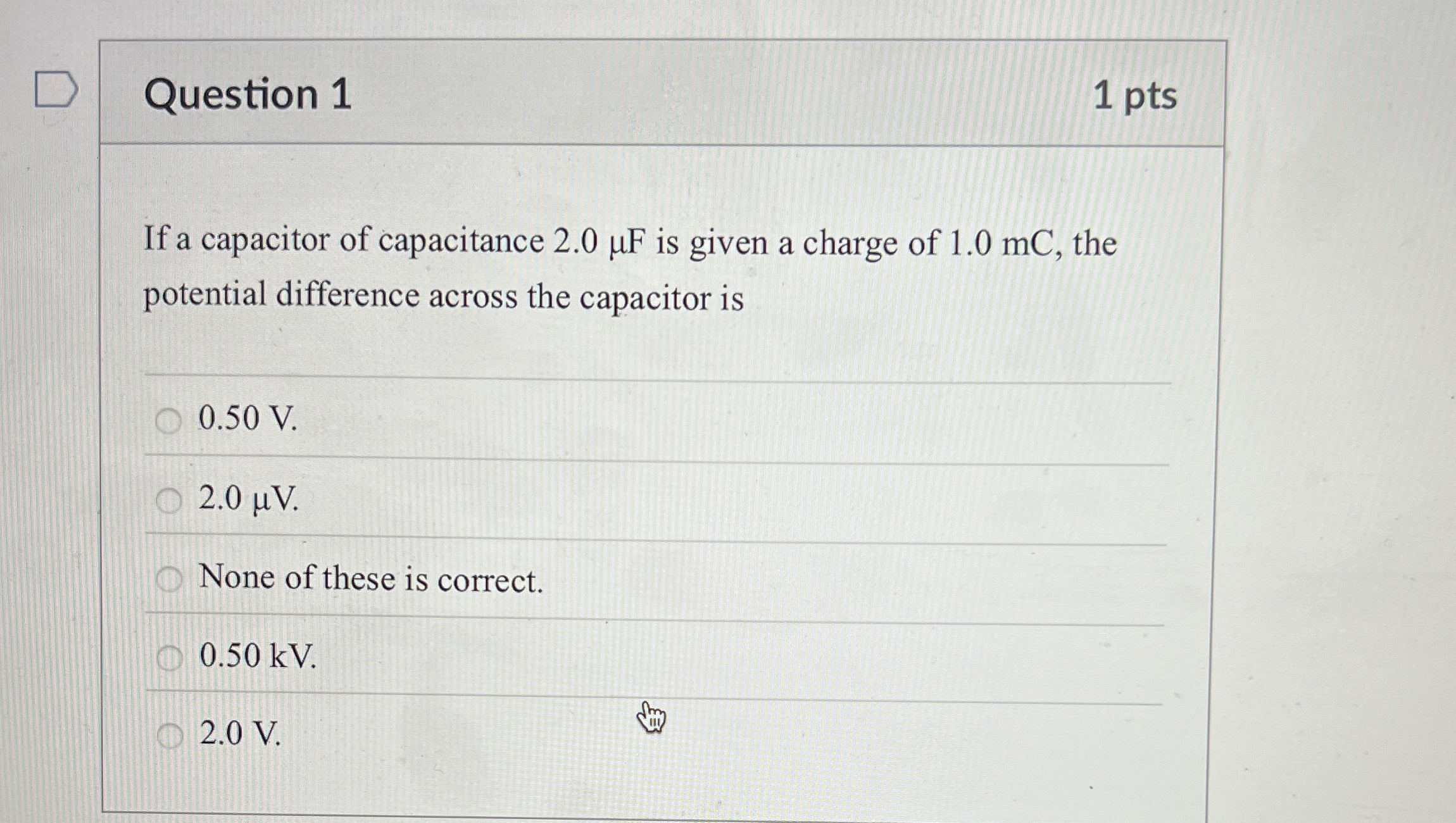 Question 1 1 pts If a capacitor of capacitance 2