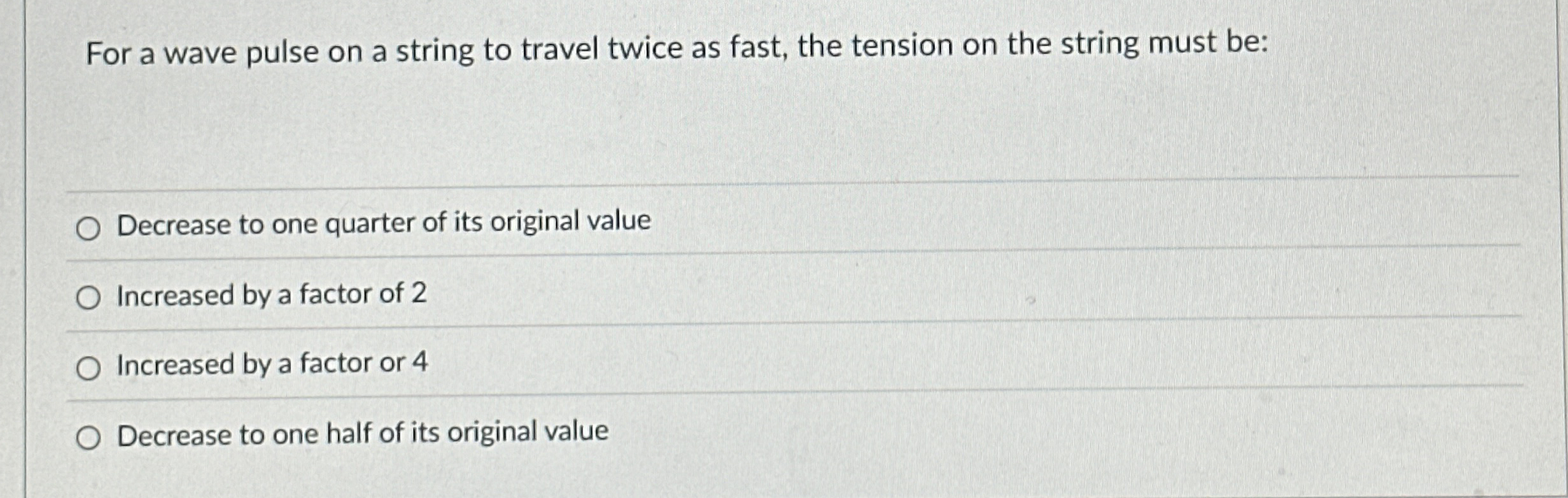 For a wave pulse on a string to travel twice as