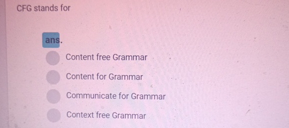 CFG stands for ans. Content free Grammar Content